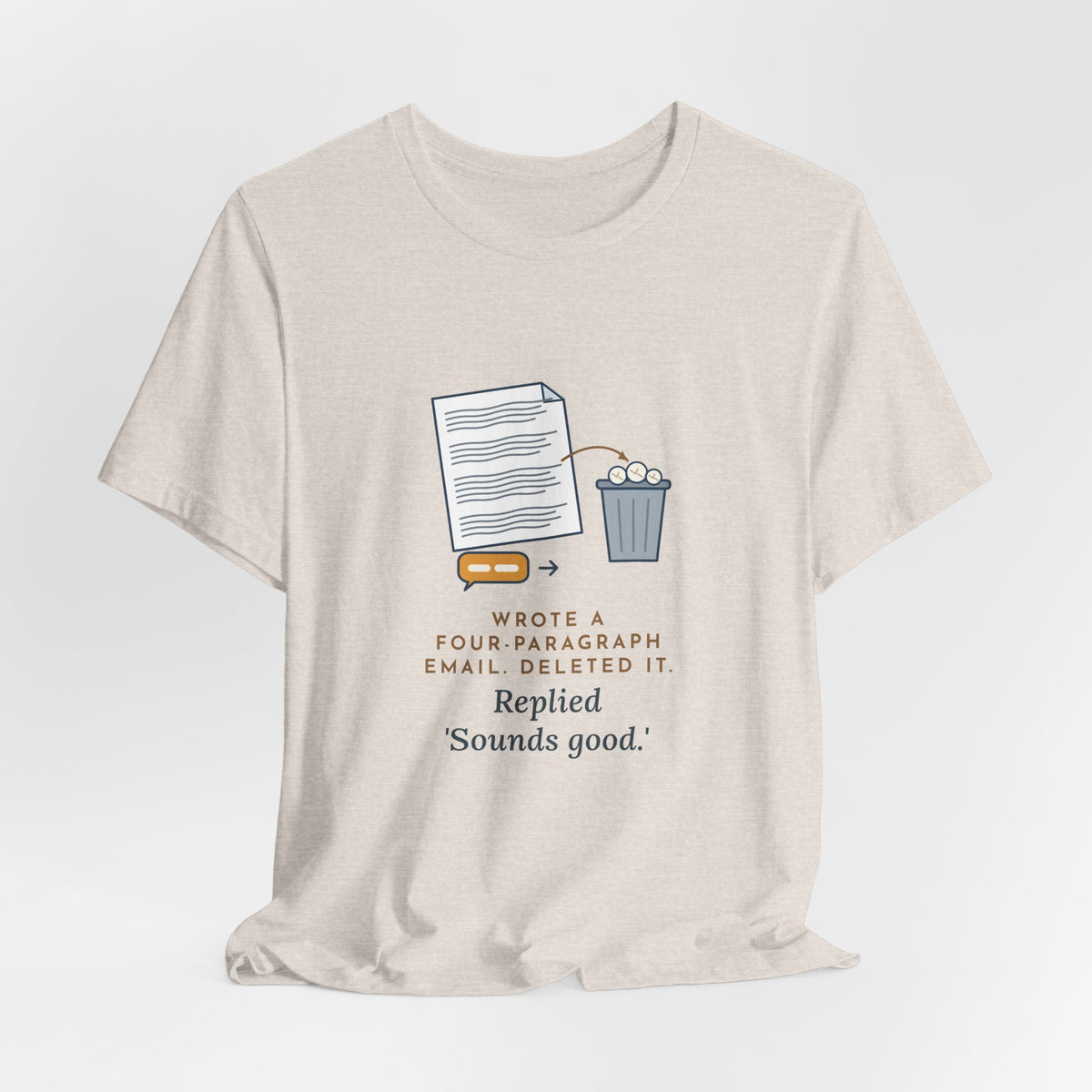 Funny Office T-Shirt - Wrote a Four-Paragraph Email, Deleted It, Replied Sounds Good