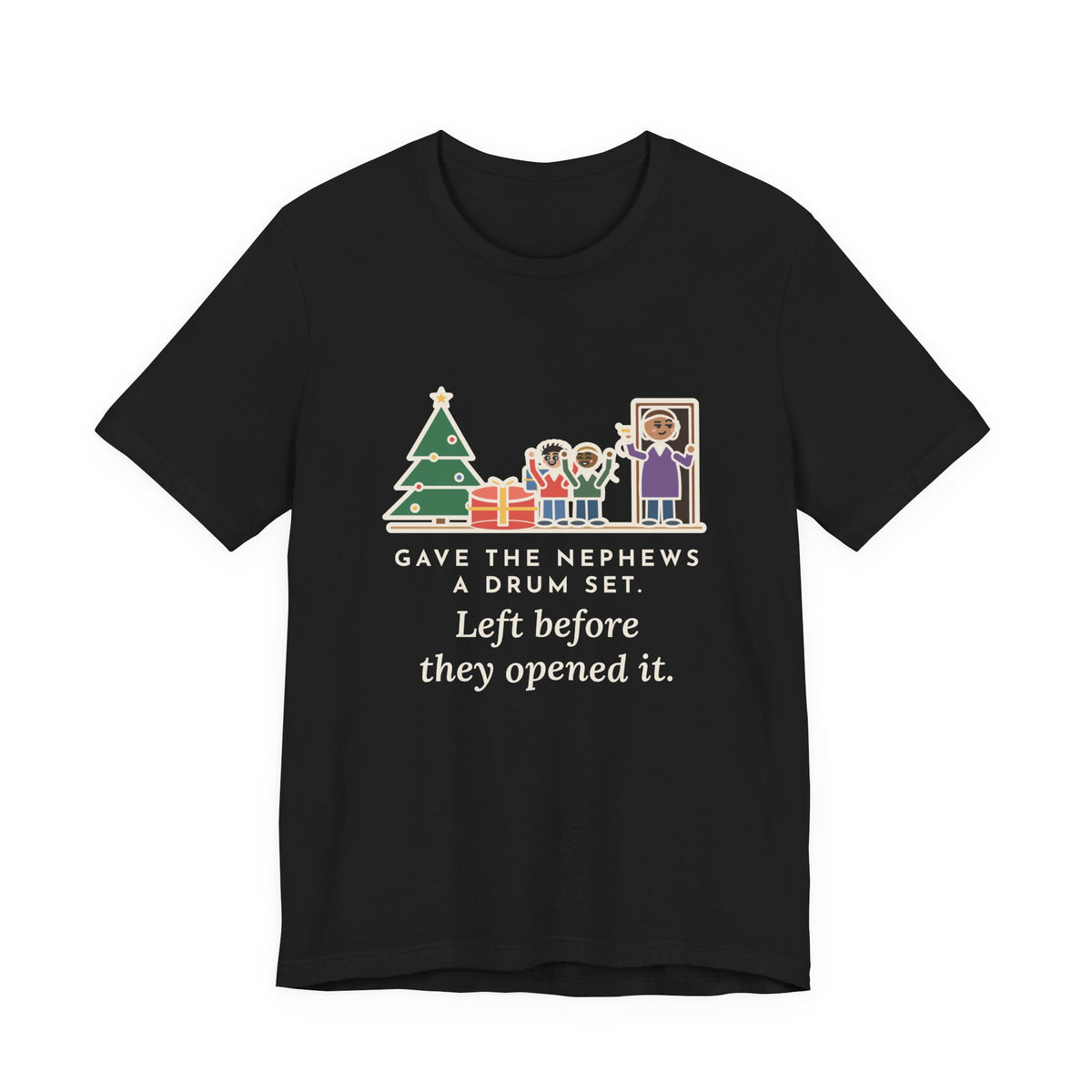 Funny Aunt and Uncle T-Shirt, Gave the Nephews a Drum Set, Left Before They Opened It, Quick Exit Tee