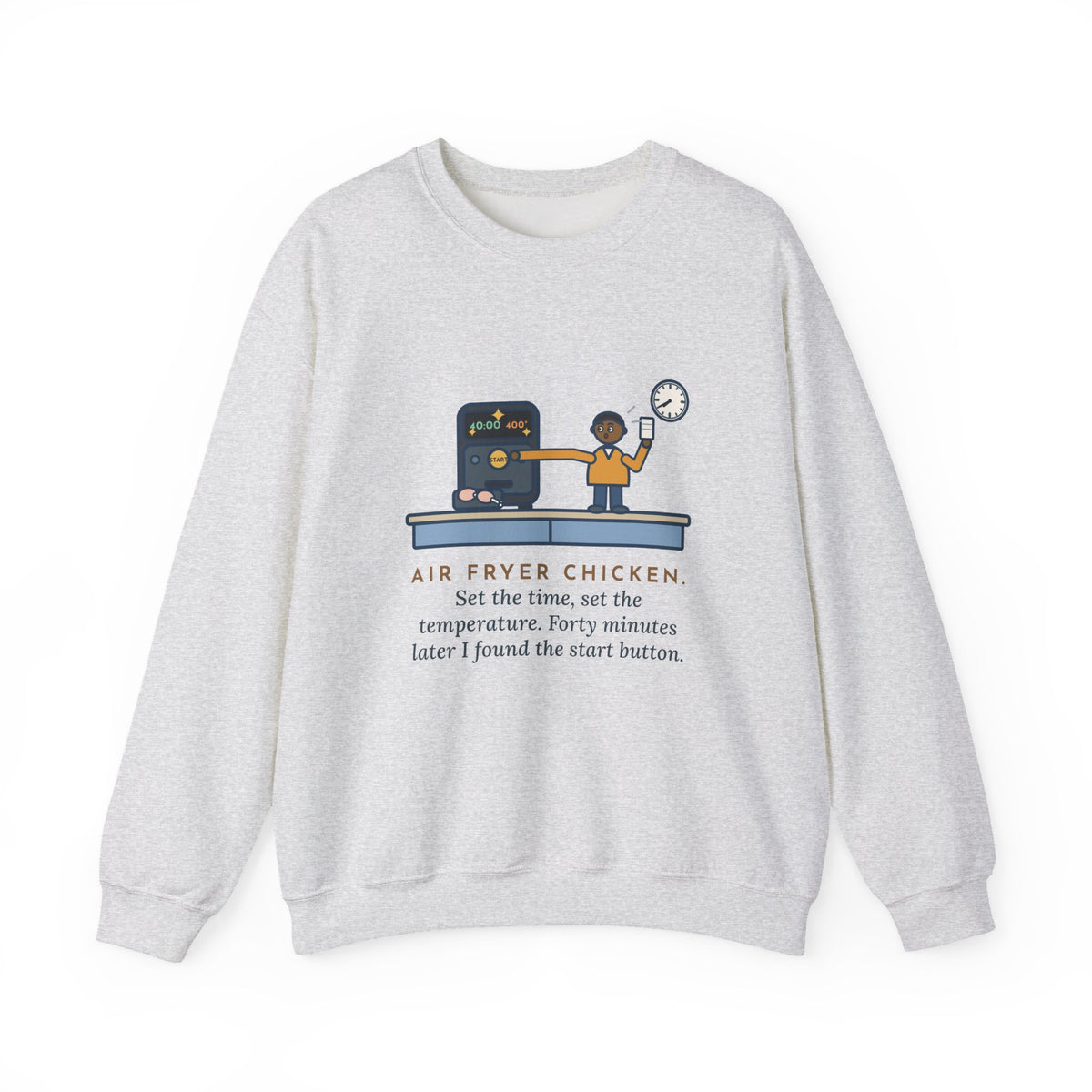 Air Fryer Sweatshirt, Set the Time and Temperature, Forty Minutes Later Found the Start Button, Funny Kitchen Counter Crewneck