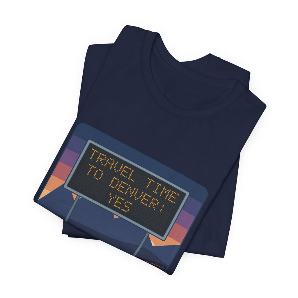 I-70 T-Shirt - Travel Time to Denver: Yes. Funny Colorado Mountain Traffic Tee