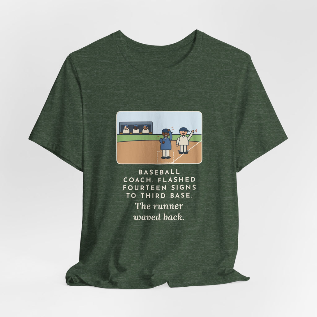 Funny Baseball Coach T-Shirt, Flashed Fourteen Signs to Third Base, The Runner Waved Back, Third Base Box Tee