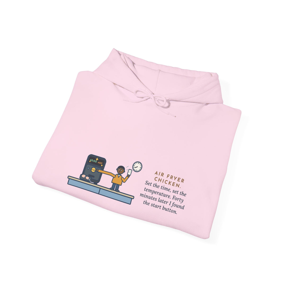 Funny Air Fryer Hoodie, Set the Time and Temperature, Forty Minutes Later Found the Start Button