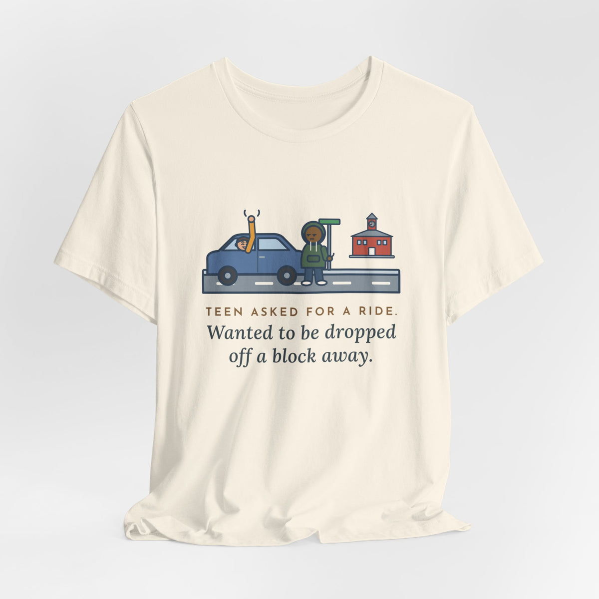 Funny Teen Parent T-Shirt, Teen Asked for a Ride, Wanted to Be Dropped Off a Block Away, Street Corner Tee