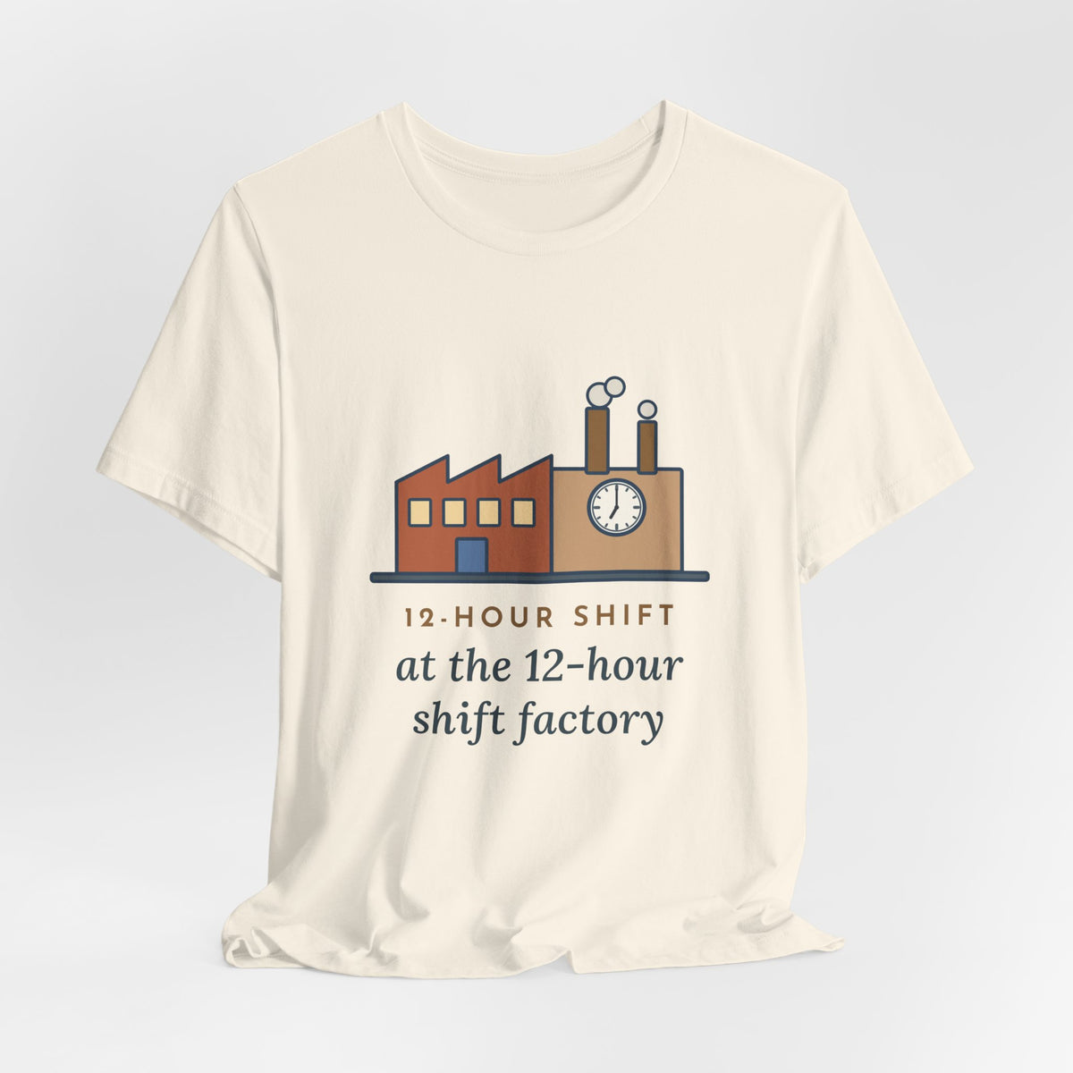 Funny Shift Worker T-Shirt, 12-Hour Shift at the 12-Hour Shift Factory, Original Illustrated Shirt