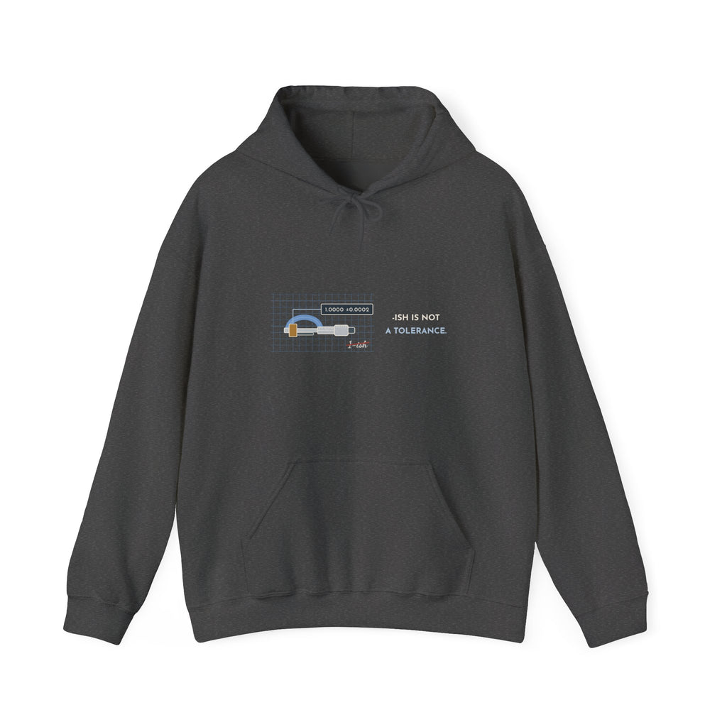 Machinist Hoodie - "-ish Is Not a Tolerance" Machine Shop Micrometer Hooded Sweatshirt
