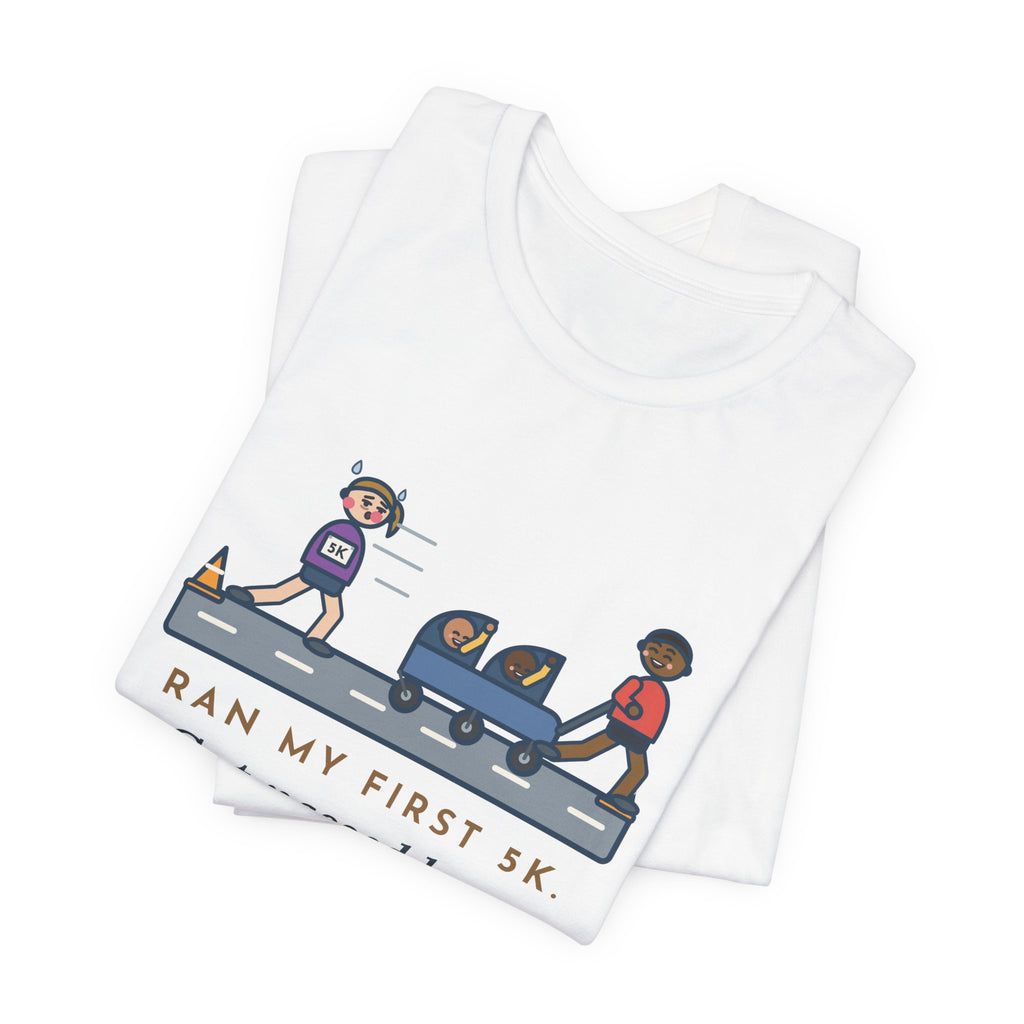 Funny 5K Runner T-Shirt, Ran My First 5K, Got Passed by a Dad Pushing Twins, Double Stroller Tee