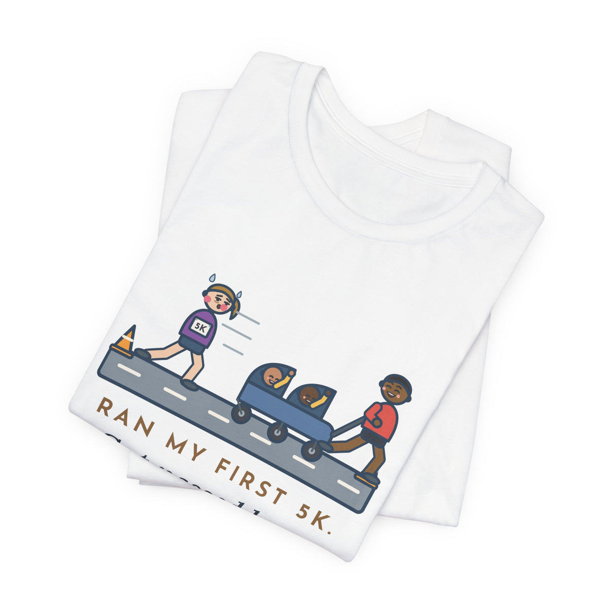 Funny 5K Runner T-Shirt, Ran My First 5K, Got Passed by a Dad Pushing Twins, Double Stroller Tee