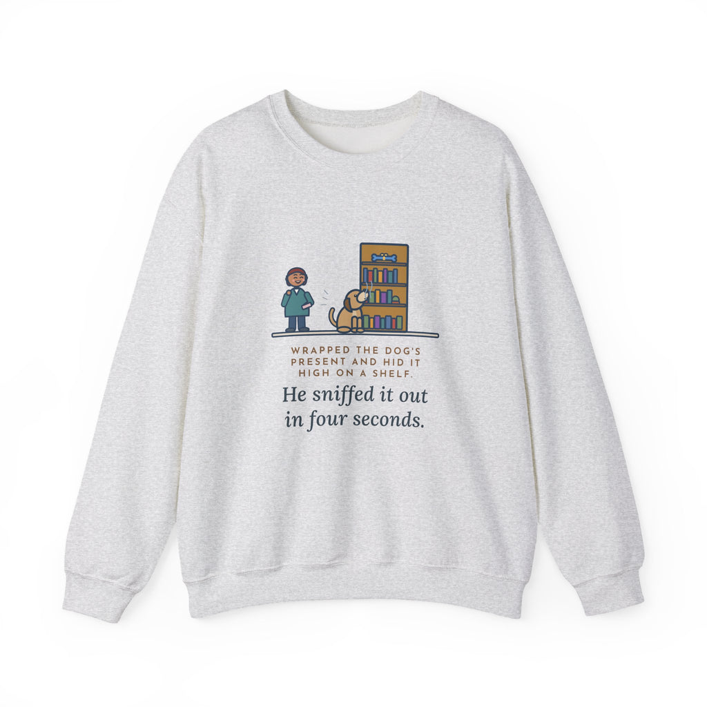 Dog's Present Sweatshirt, Hid It High on a Shelf, He Sniffed It Out in Four Seconds, Funny Bookshelf Crewneck