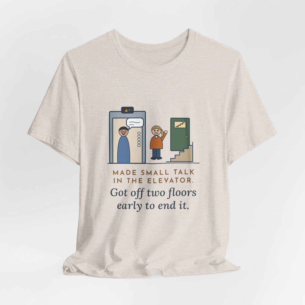 Funny Introvert T-Shirt - Made Small Talk in the Elevator, Got Off Two Floors Early to End It