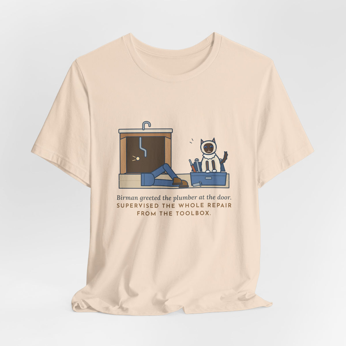 Birman Cat T-Shirt - Greeted the Plumber, Watched the Whole Repair From the Toolbox