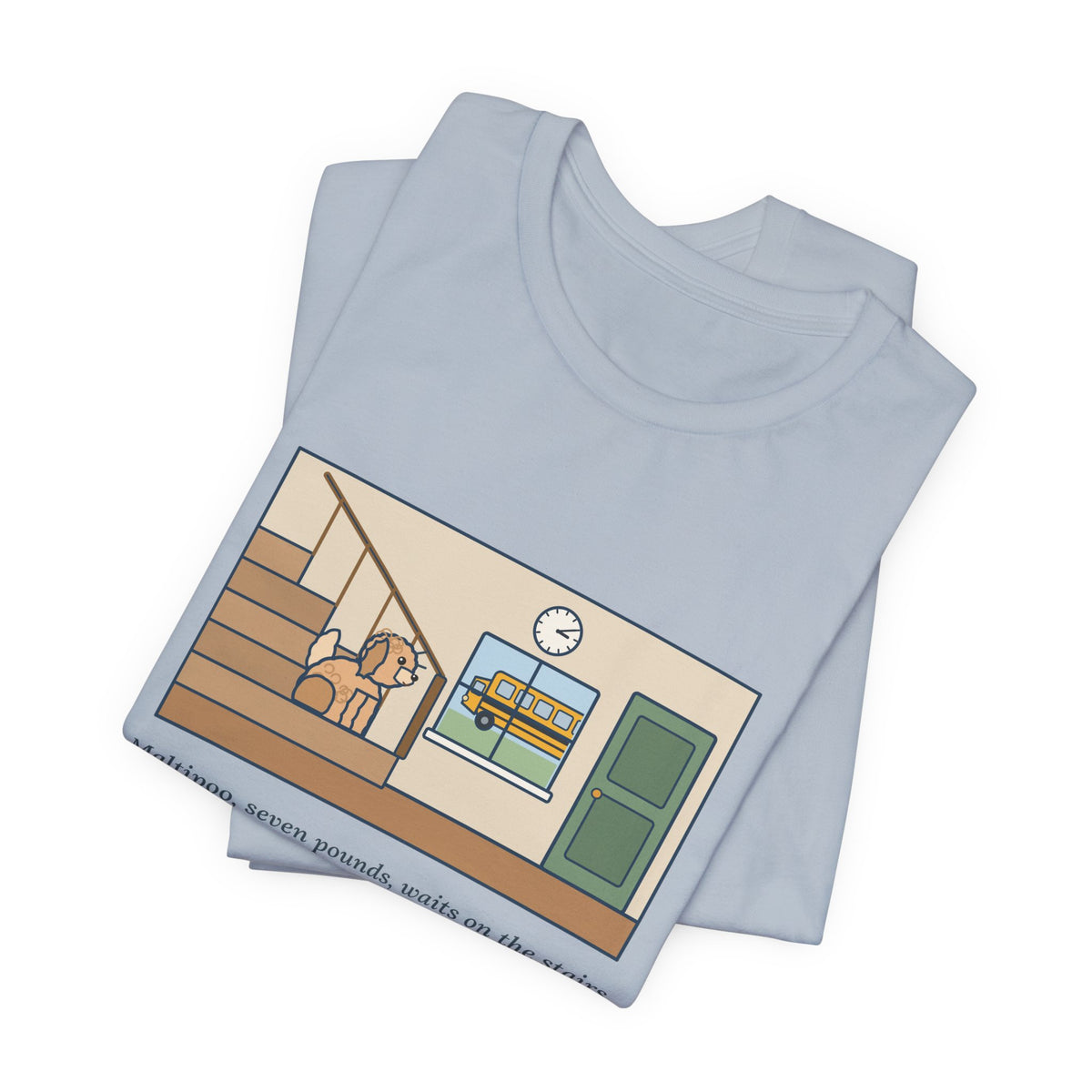Funny Maltipoo T-Shirt, Seven Pounds, Waits on the Stairs at 3:10 Every Day for the School Bus, Front Hall Wait Tee