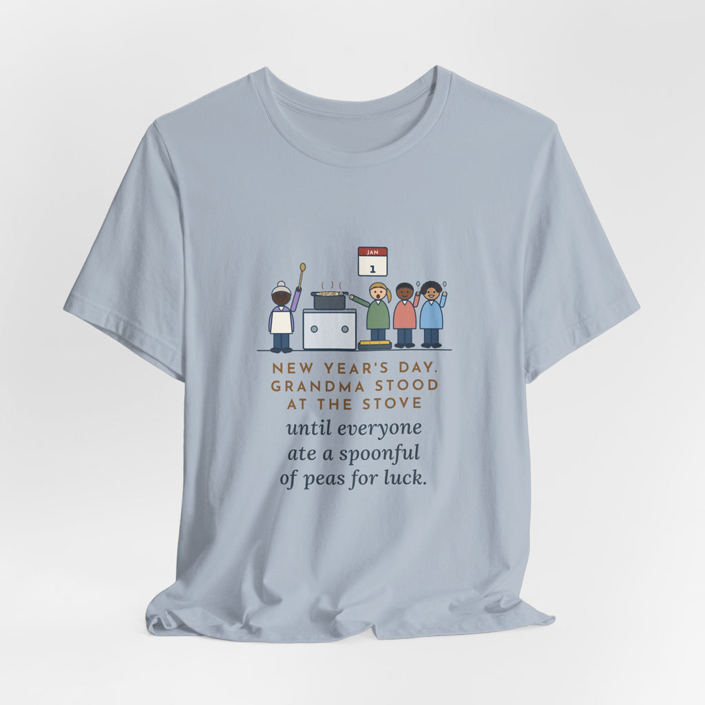 Funny New Year's Day T-Shirt, Grandma Stood at the Stove Until Everyone Ate a Spoonful of Peas for Luck, Southern Kitchen Tee