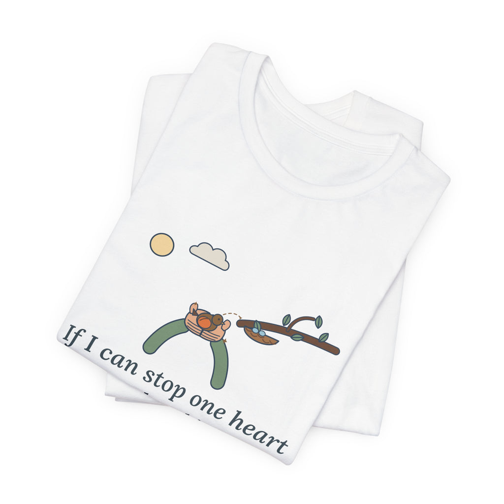 Dickinson Quote T-Shirt, If I Can Stop One Heart From Breaking, Kindness Robin and Nest Tee