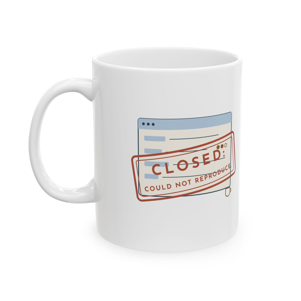 IT Help Desk Coffee Mug - Closed: Could Not Reproduce Funny Sysadmin Mug