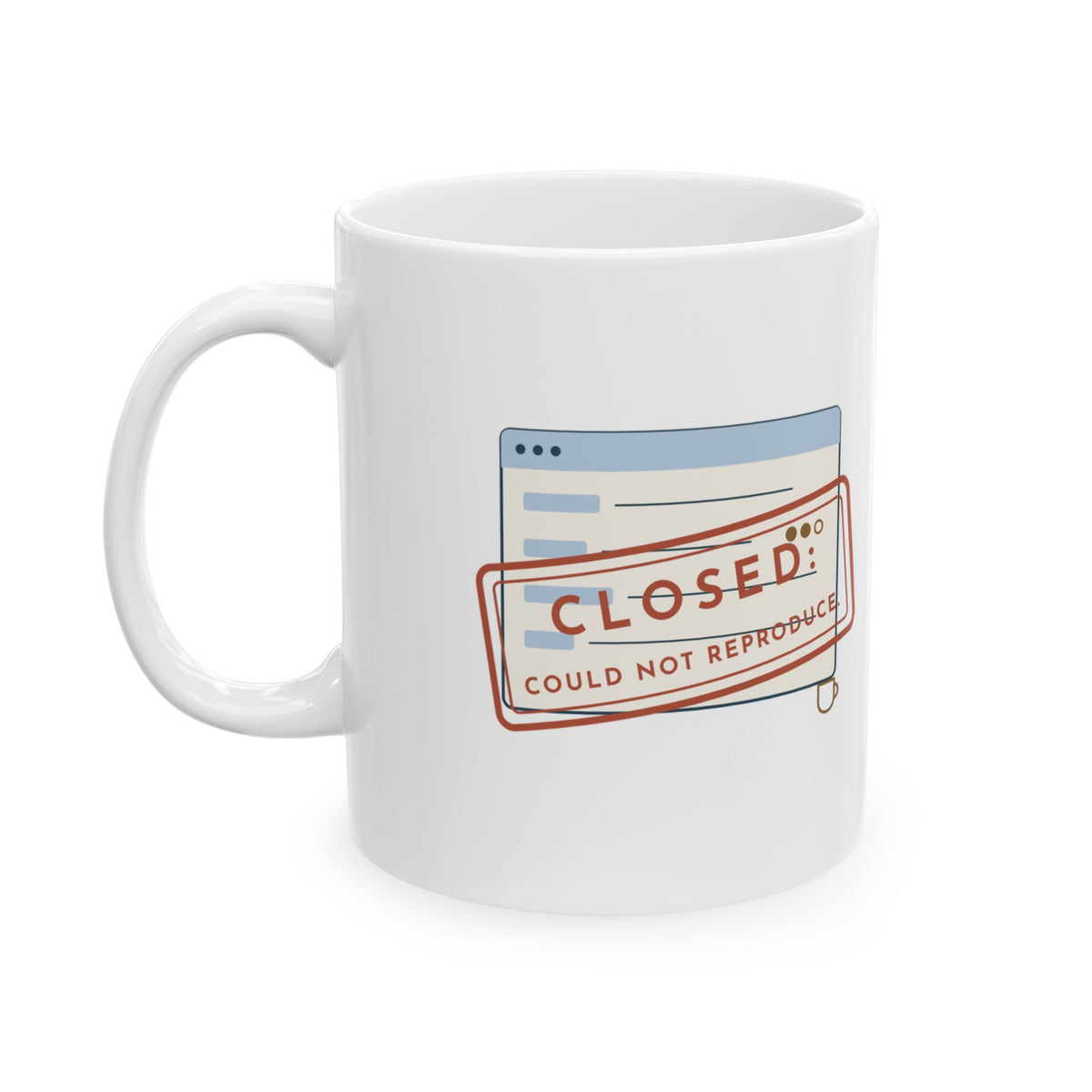 IT Help Desk Coffee Mug - Closed: Could Not Reproduce Funny Sysadmin Mug