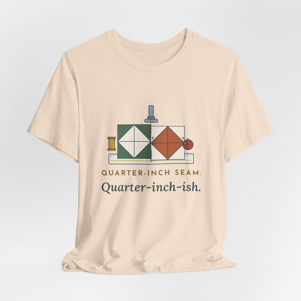 Quilting T-Shirt - Quarter-Inch Seam. Quarter-Inch-Ish. Funny Quilter Tee