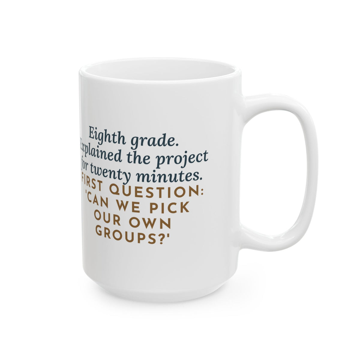 Explained the Project for Twenty Minutes, First Question Was About Groups 15oz Mug, Large Funny Eighth Grade Teacher Coffee Mug