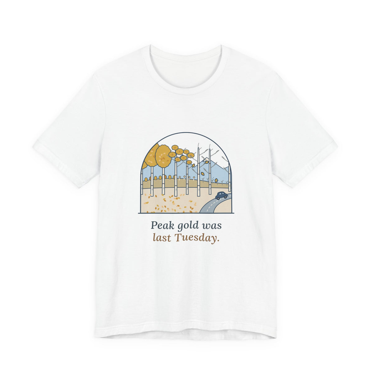 Aspen Leaf Peeping T-Shirt - Peak Gold Was Last Tuesday. Funny Colorado Fall Colors Tee