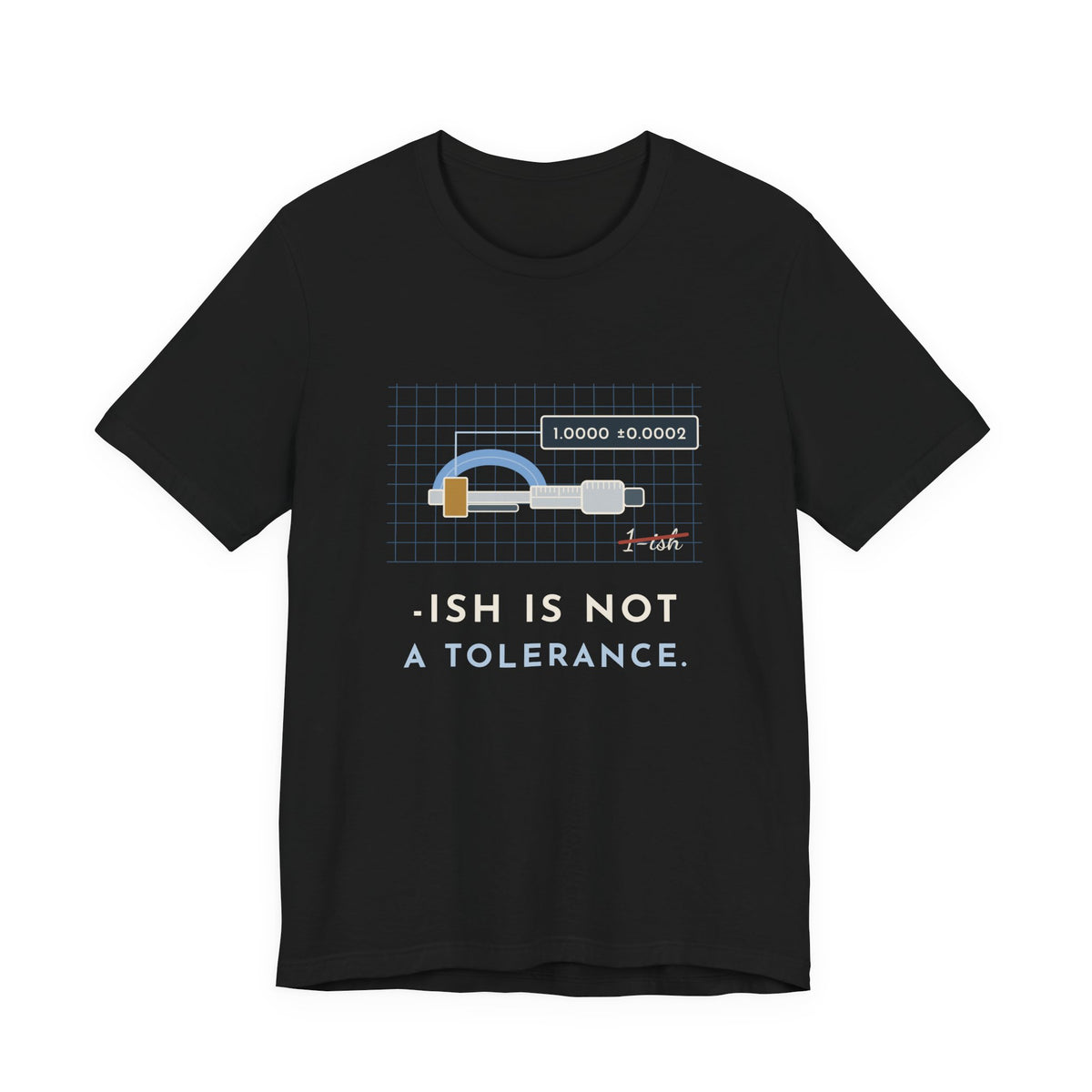 Machinist T-Shirt - "-ish Is Not a Tolerance" Funny Micrometer Machine Shop Tee