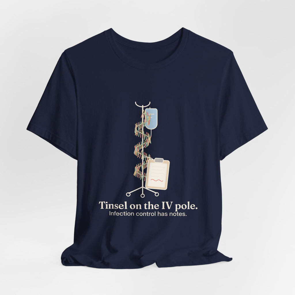 Funny Nurse Christmas T-Shirt - Tinsel on the IV Pole. Infection Control Has Notes. Nursing Tee