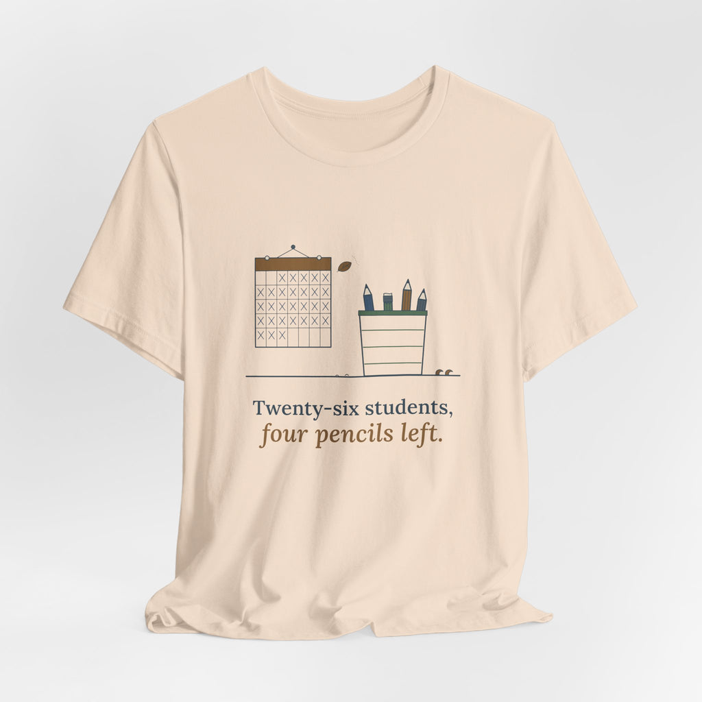 3rd Grade Teacher T-Shirt - Twenty-Six Students, Four Pencils Left Funny Teacher Tee