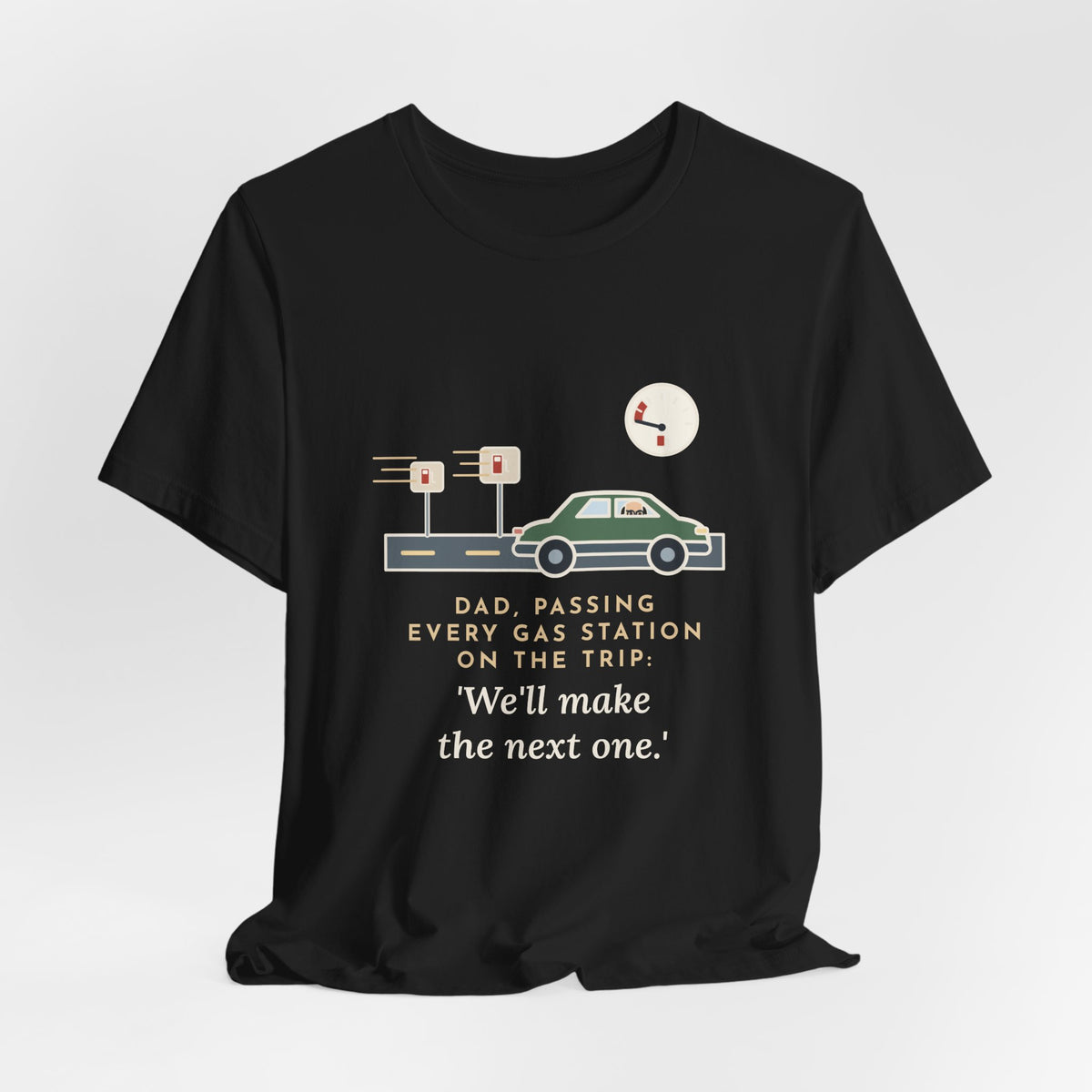 Funny Road Trip Dad T-Shirt - Passing Every Gas Station, We'll Make the Next One