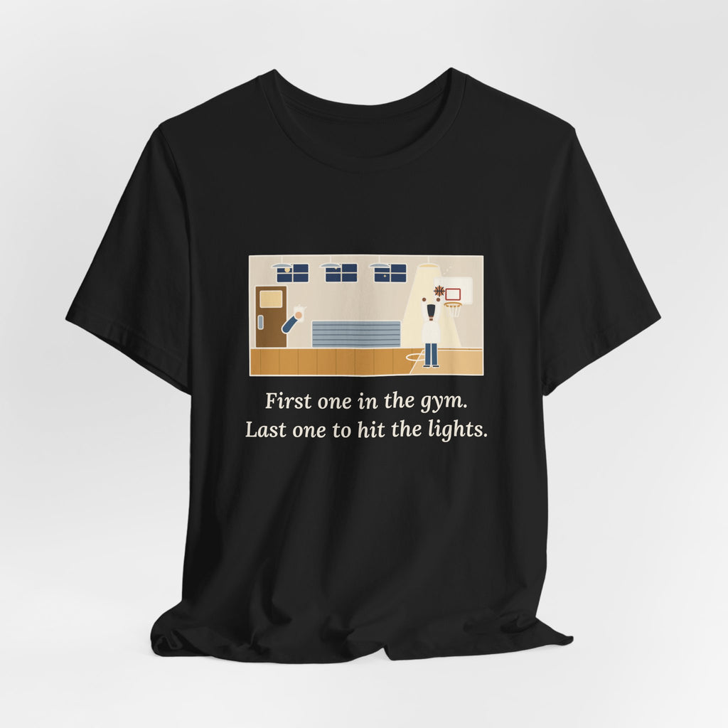 First One in the Gym. Last One to Hit the Lights. T-Shirt, Basketball Quote Tee with Late Free Throw
