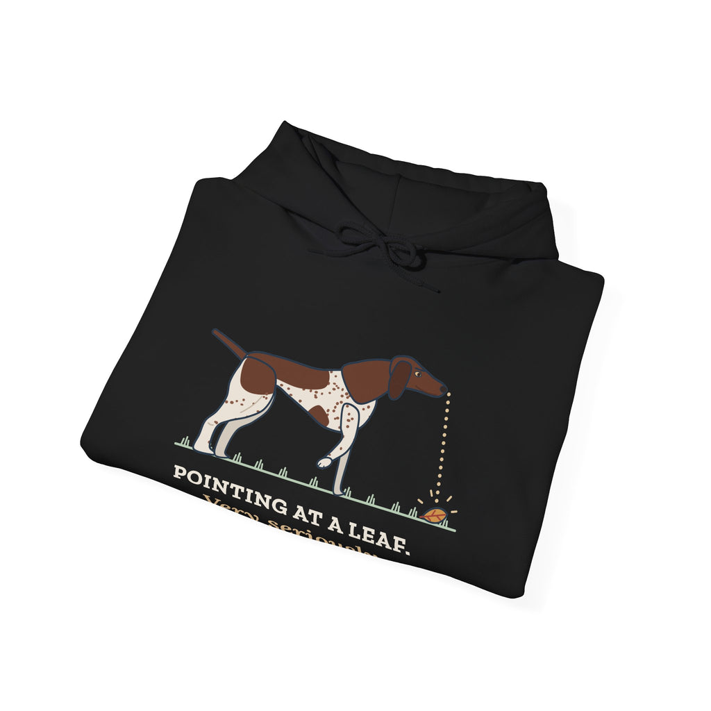 German Shorthaired Pointer Hoodie - Pointing at a Leaf. Very Seriously. GSP Owner Gift