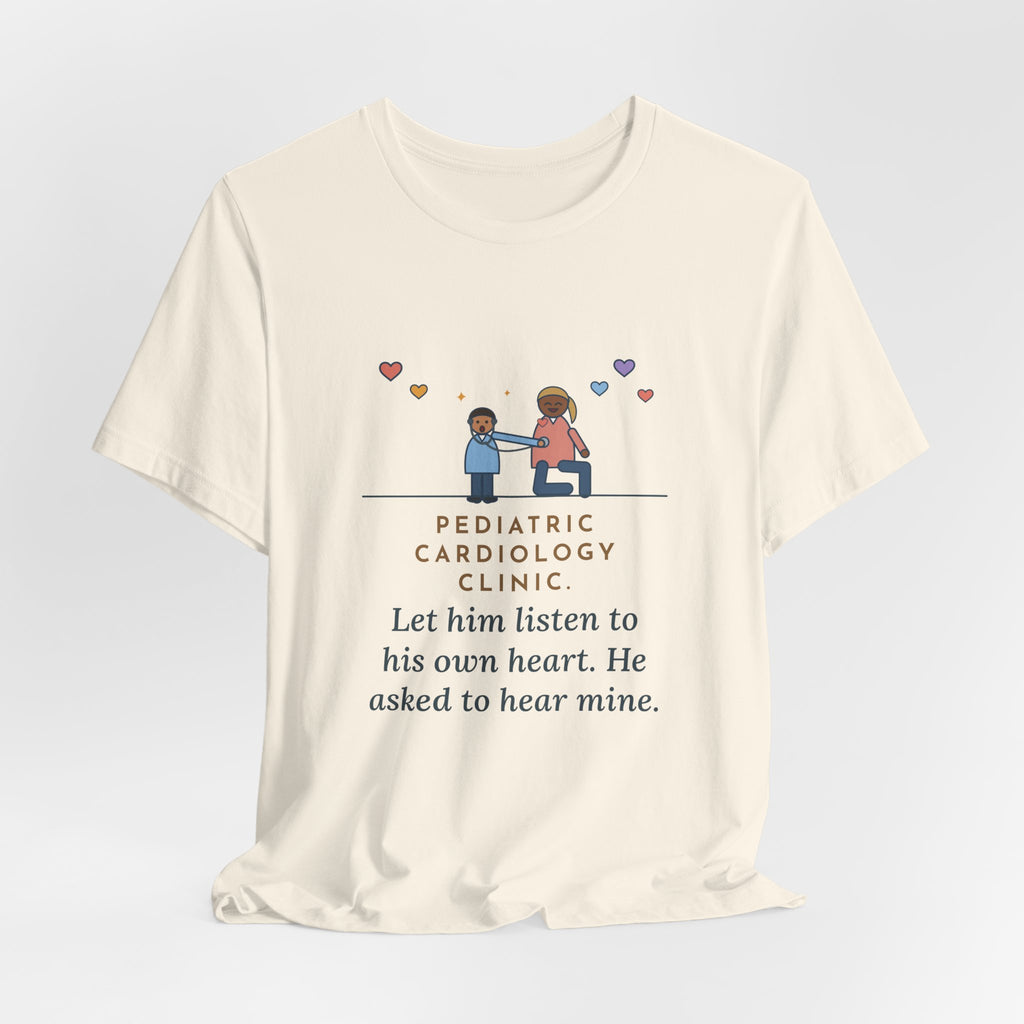 Funny Pediatric Cardiology Nurse T-Shirt, Let Him Listen to His Own Heart, He Asked to Hear Mine, Clinic Visit Tee