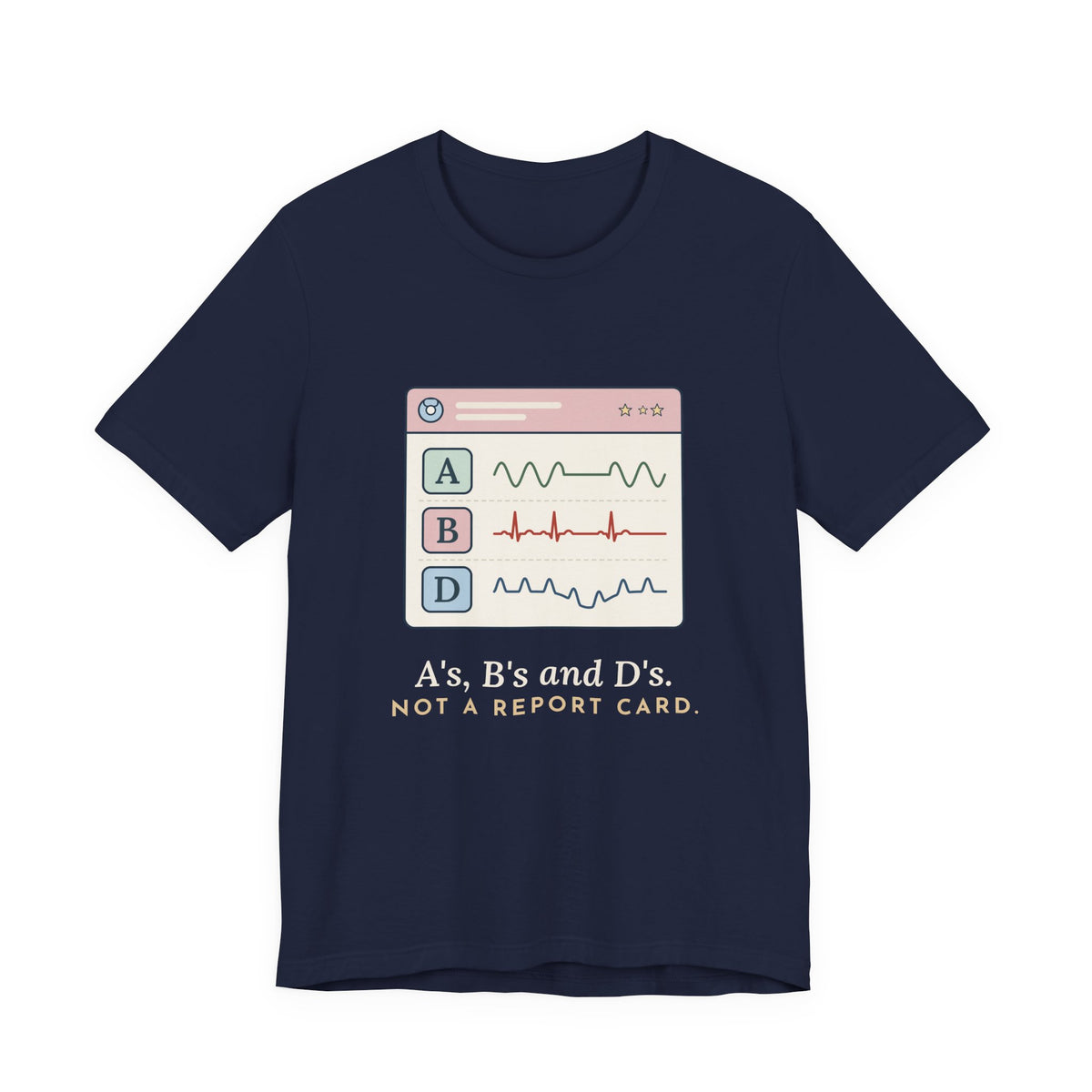 NICU Nurse T-Shirt - A's, B's and D's. Not a Report Card. Neonatal Nurse Humor Tee
