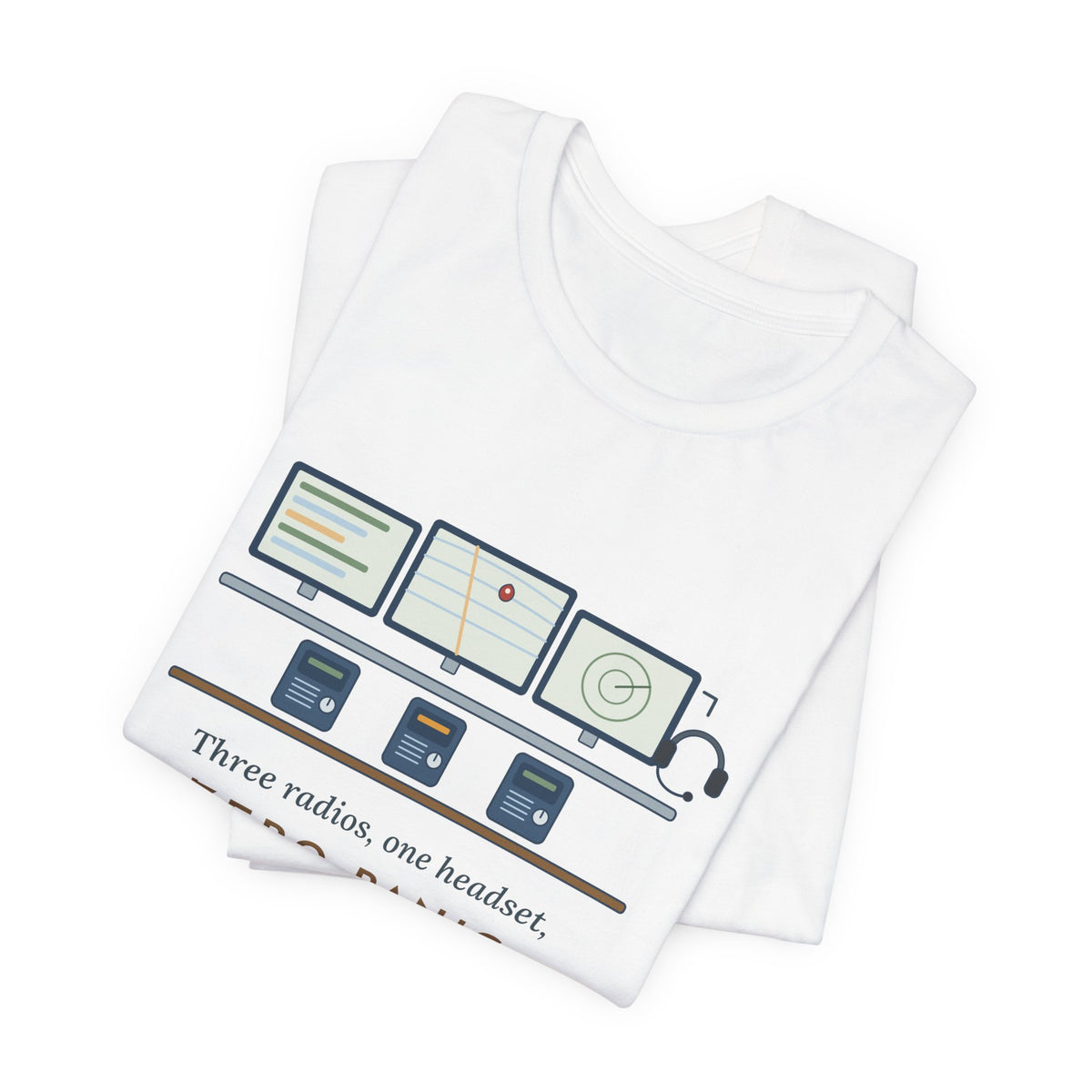 911 Dispatcher T-Shirt - Three Radios, One Headset, Zero Panic Tee