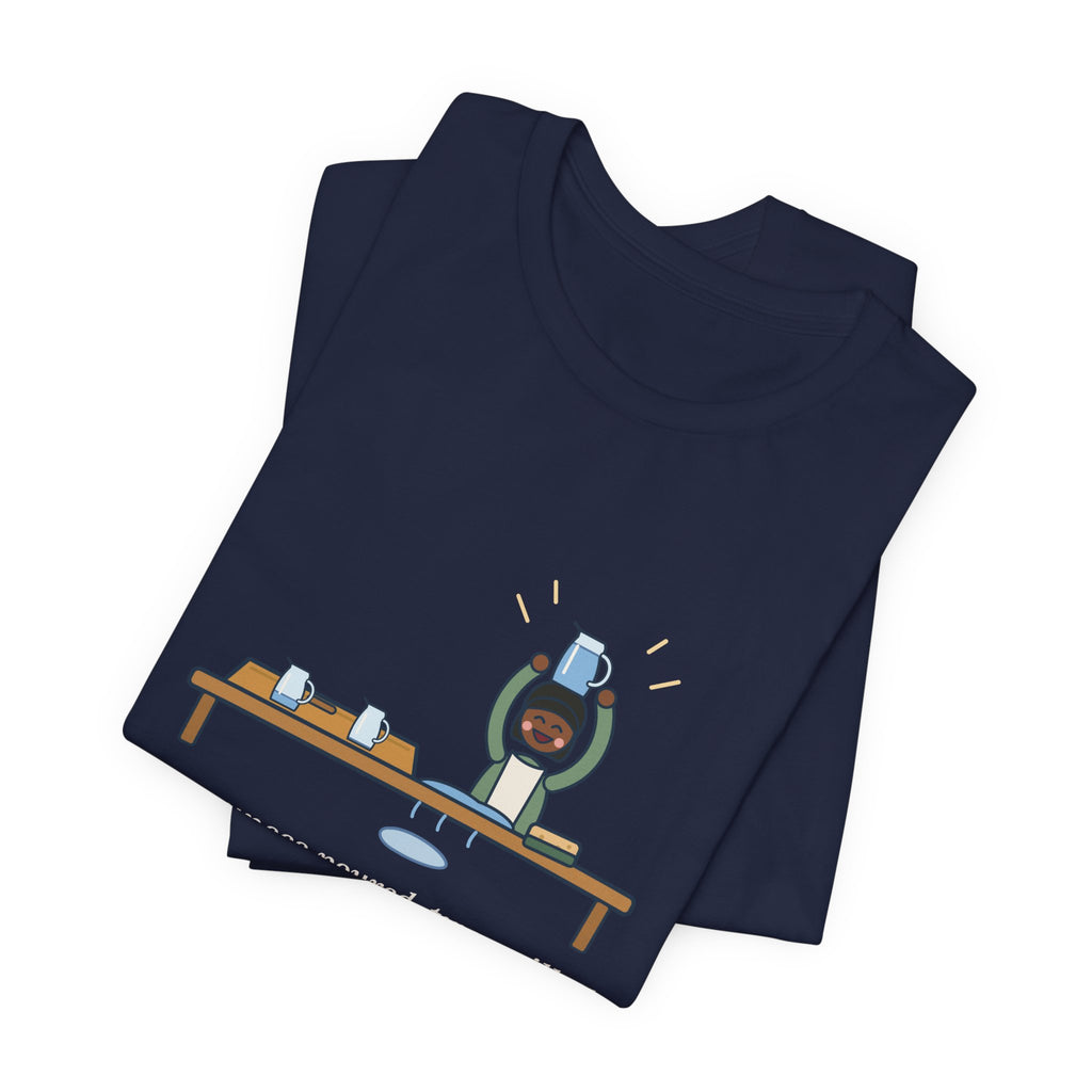 Montessori Guide T-Shirt - Four Ounces Poured, Two Spilled, One Very Proud Kid Teacher Tee