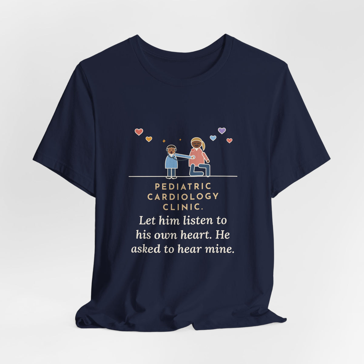 Funny Pediatric Cardiology Nurse T-Shirt, Let Him Listen to His Own Heart, He Asked to Hear Mine, Clinic Visit Tee