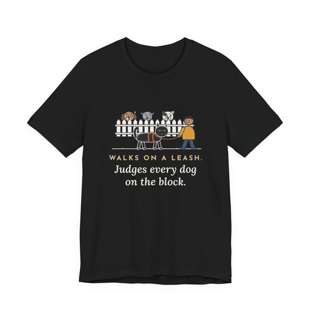 Bombay Cat T-Shirt - Walks on a Leash, Judges Every Dog on the Block