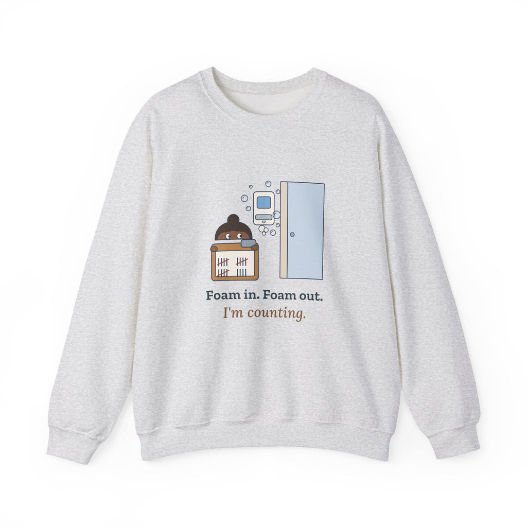 Infection Preventionist Crewneck Sweatshirt - Foam In. Foam Out. I'm Counting.