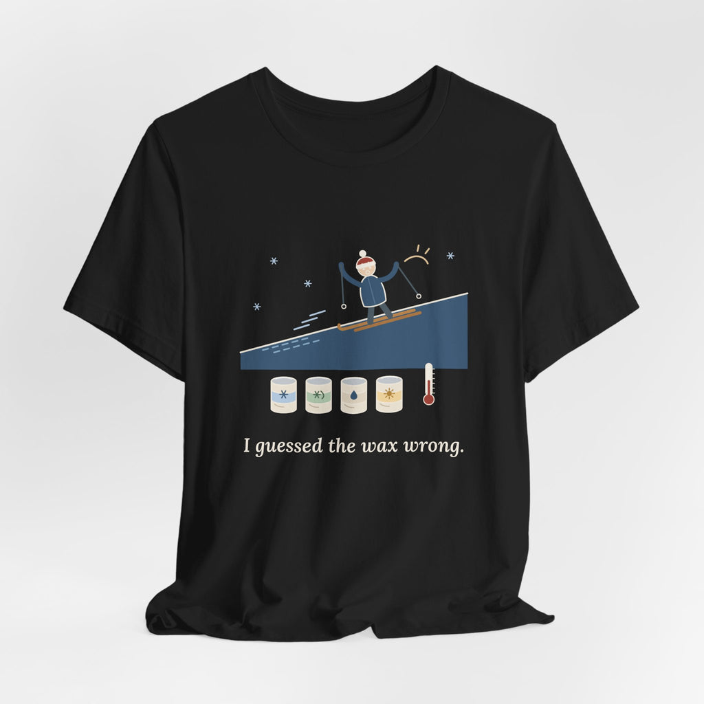 Cross-Country Ski T-Shirt - I Guessed the Wax Wrong. Funny Classic Skiing Tee