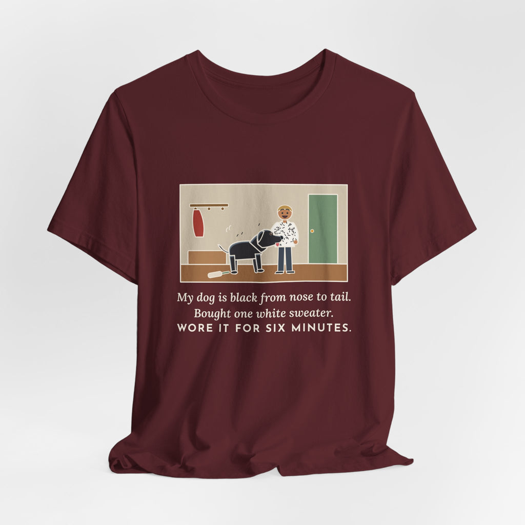 Funny Jet-Black Dog T-Shirt, Bought One White Sweater, Wore It for Six Minutes, Front Hall Hug Tee