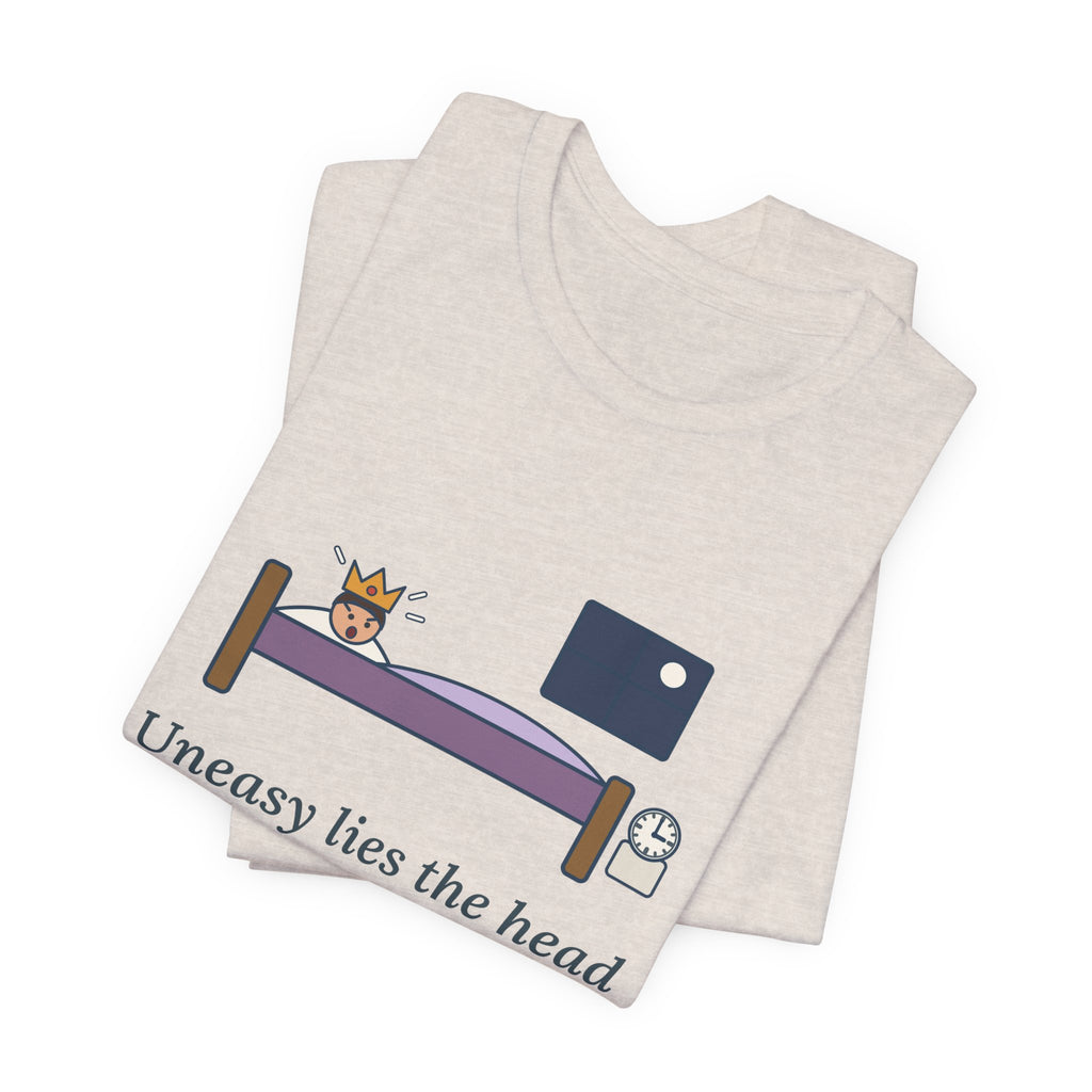 Shakespeare Quote T-Shirt, Uneasy Lies the Head That Wears a Crown, Leadership 3 A.M. Crown Tee