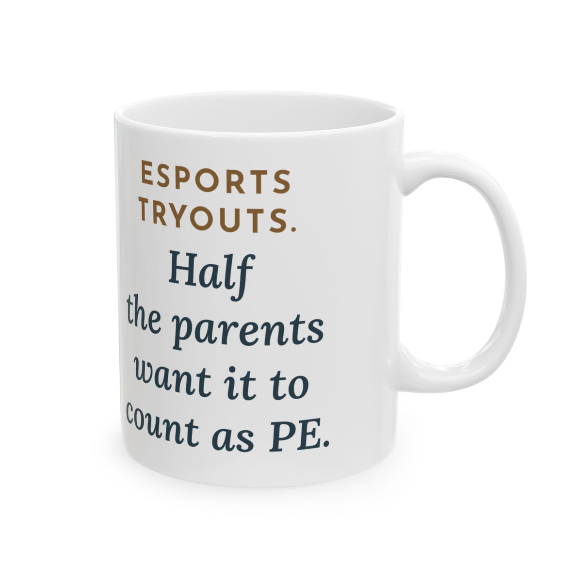 Esports Club Adviser Mug - Esports Tryouts. Half the Parents Want It to Count as PE. 11oz Mug
