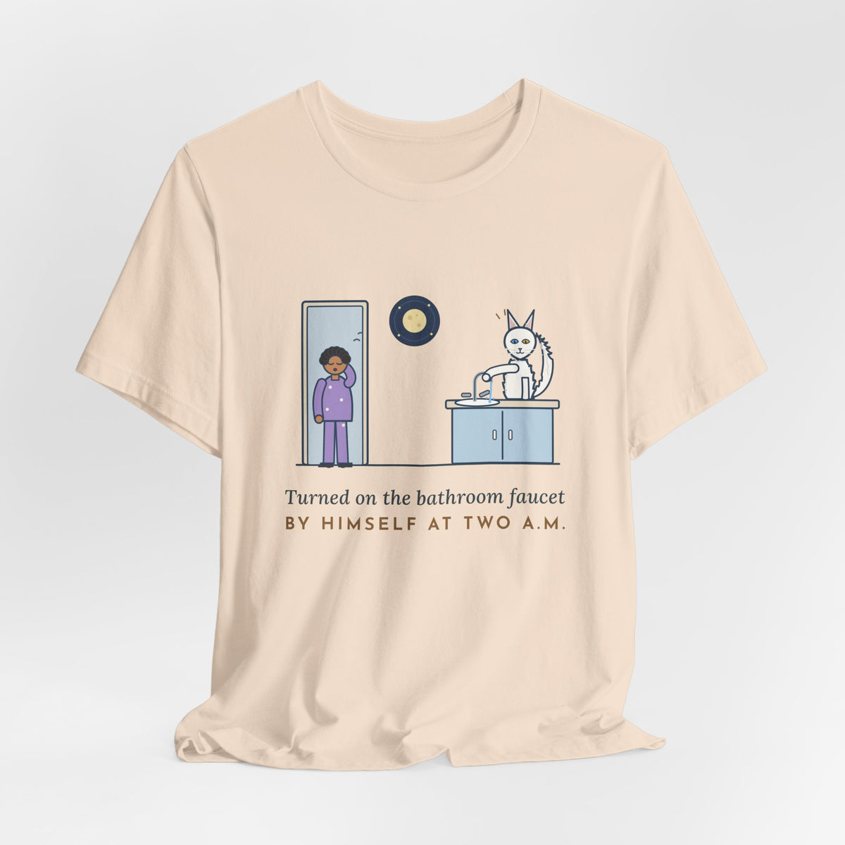 Turkish Angora Cat T-Shirt - Turned On the Bathroom Faucet by Himself at Two A.M. Funny Cat Tee