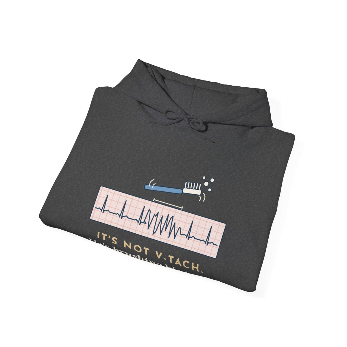 Telemetry Nurse Hoodie - It's Not V-Tach. He's Brushing His Teeth. Nurse Gift