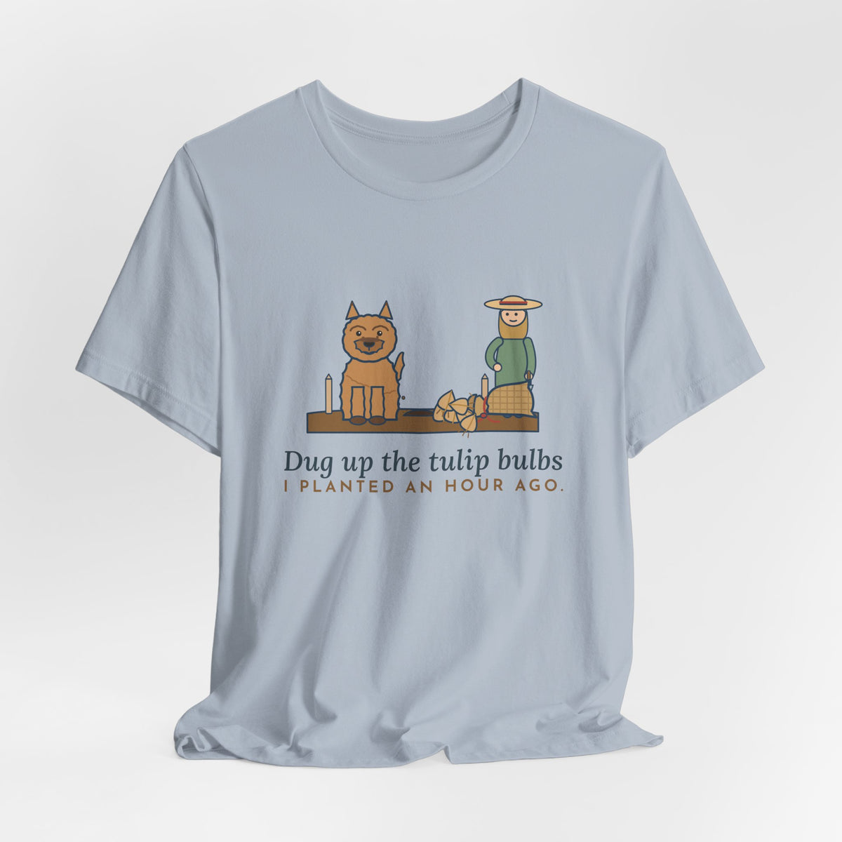 Cairn Terrier T-Shirt - Dug Up the Tulip Bulbs I Planted an Hour Ago Funny Dog Tee
