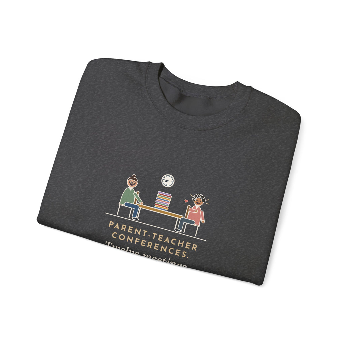 Teacher Sweatshirt, Parent-Teacher Conferences, Twelve Meetings, Every Parent Said That Sounds Like Me, Funny Conference Night Crewneck