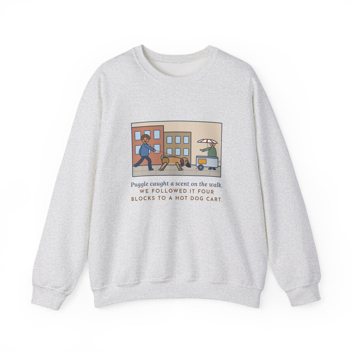 Puggle Sweatshirt, Caught a Scent on the Walk, We Followed It Four Blocks to a Hot Dog Cart, Funny City Walk Crewneck