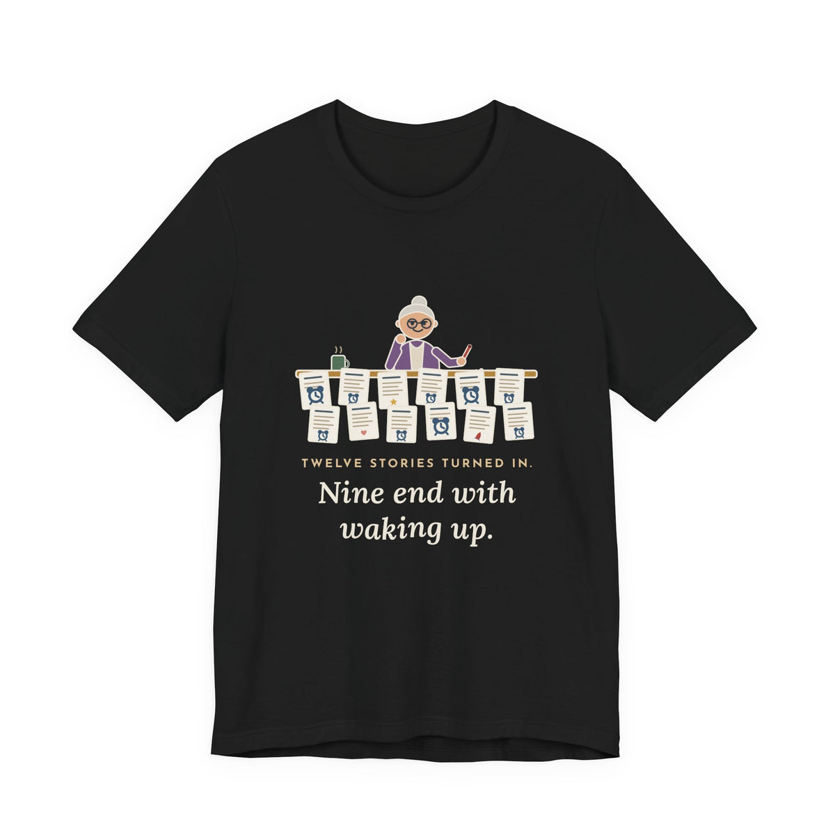 Creative Writing Teacher T-Shirt - Twelve Stories Turned In, Nine End With Waking Up