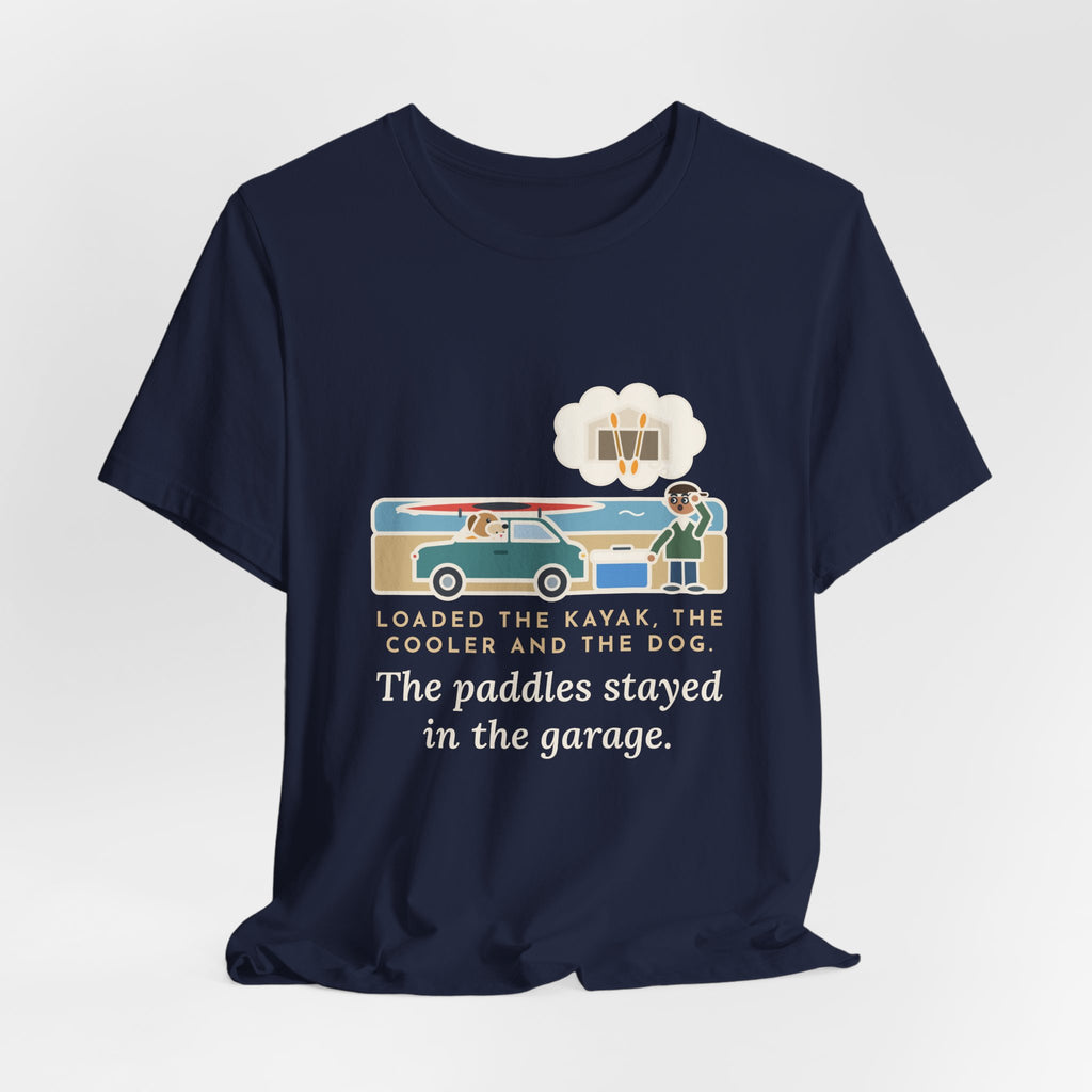 Funny Kayak T-Shirt, Loaded the Kayak, the Cooler and the Dog, Paddles Left Behind Tee