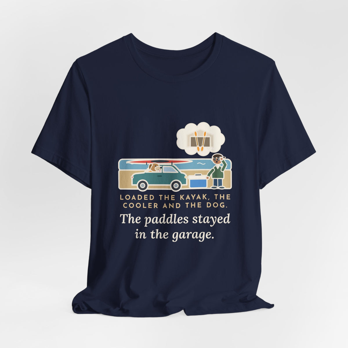 Funny Kayak T-Shirt, Loaded the Kayak, the Cooler and the Dog, Paddles Left Behind Tee