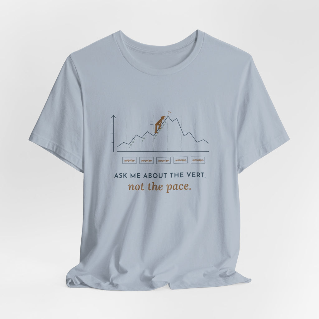 Trail Running T-Shirt - Ask Me About the Vert, Not the Pace Funny Ultra Runner Tee