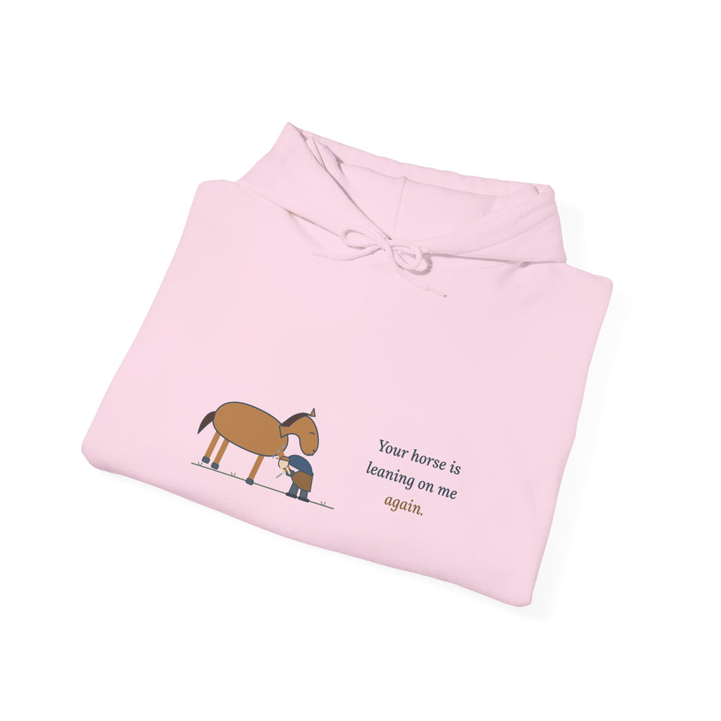 Farrier Hoodie - Your Horse Is Leaning on Me Again. Funny Horseshoeing Hooded Sweatshirt