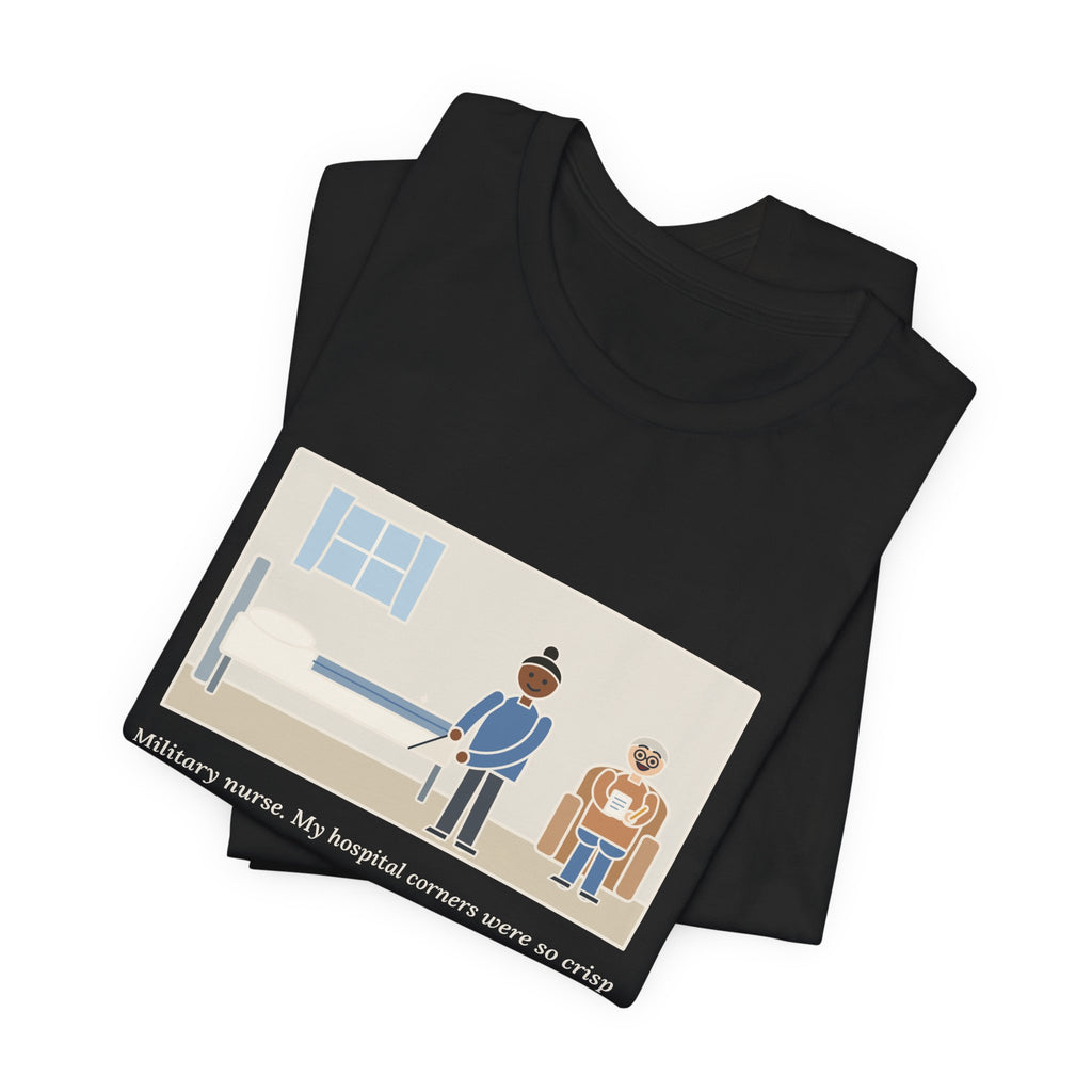 Funny Military Nurse T-Shirt, Bed Corners So Crisp the Patient Asked for a Lesson, Crisp Corners Tee